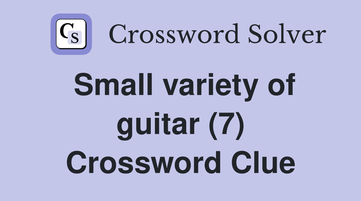 Small variety of guitar (7) Crossword Clue