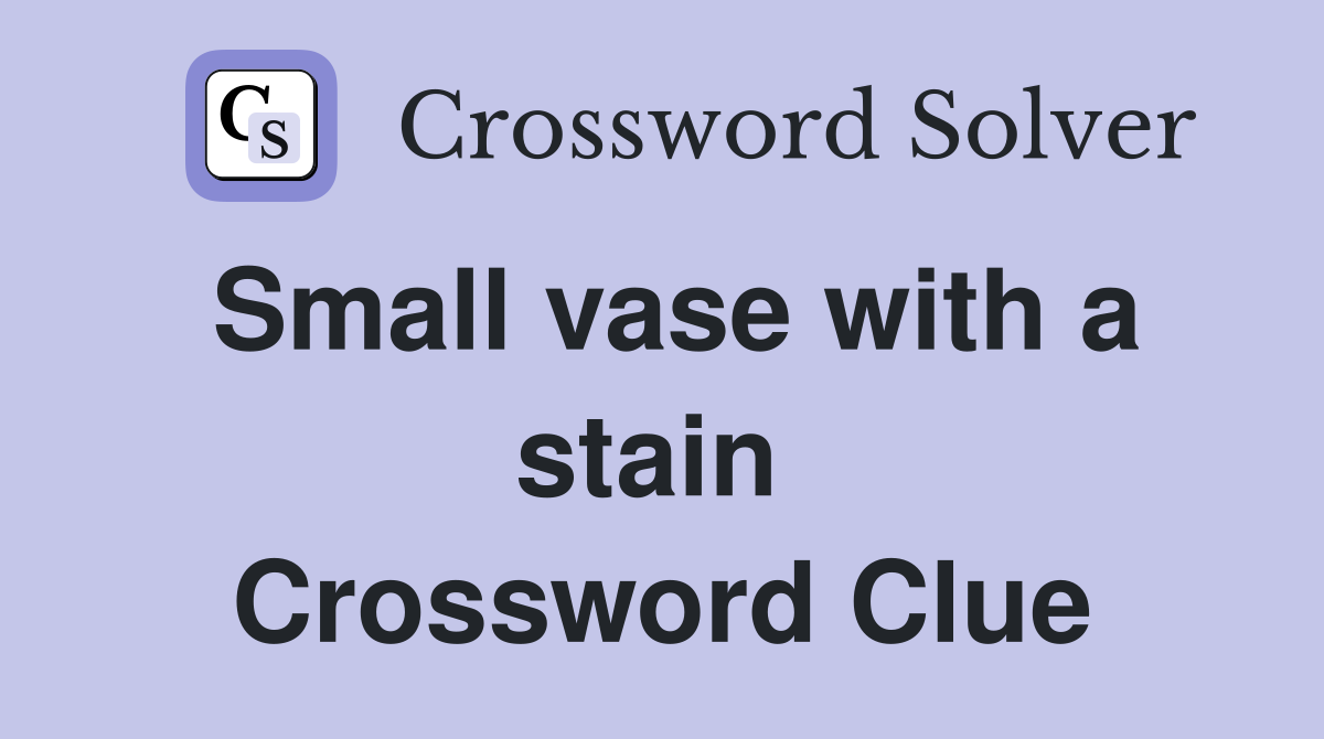 Small vase with a stain  Crossword Clue