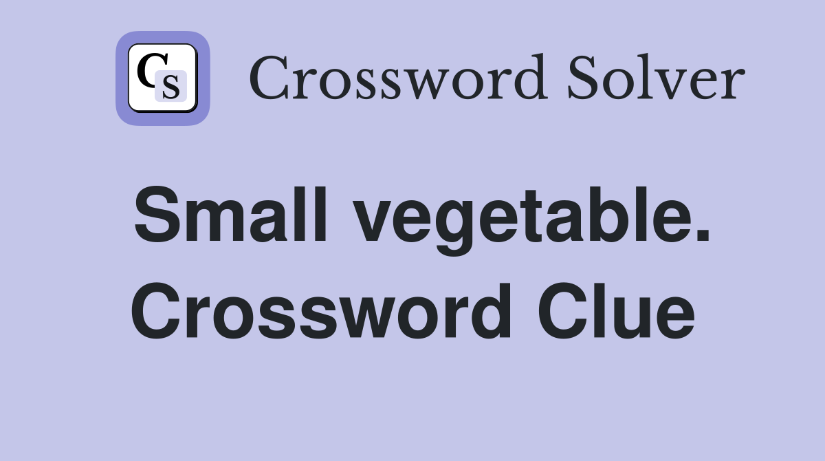 Small vegetable. Crossword Clue