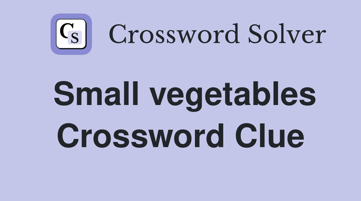 Small vegetables Crossword Clue