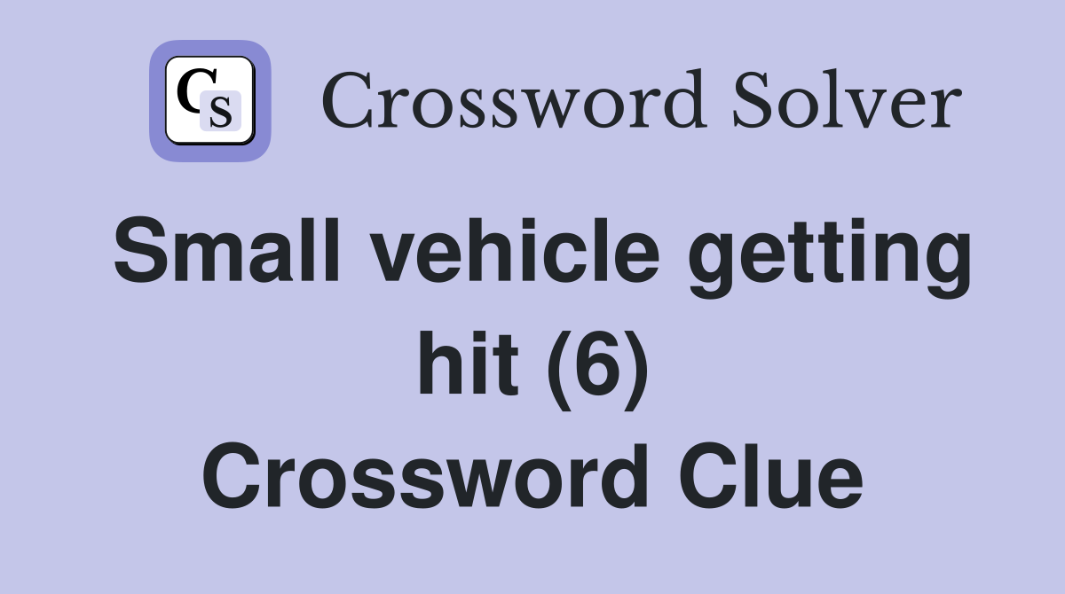 Small vehicle getting hit (6) Crossword Clue