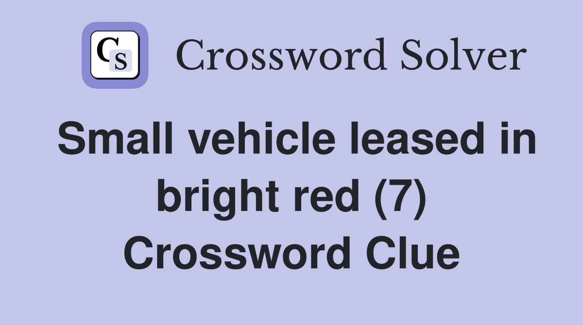 Small vehicle leased in bright red (7) Crossword Clue