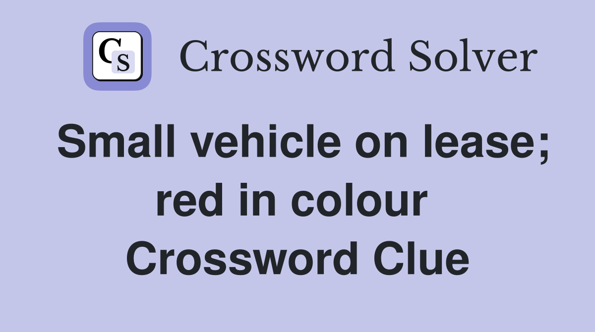 Small vehicle on lease; red in colour  Crossword Clue