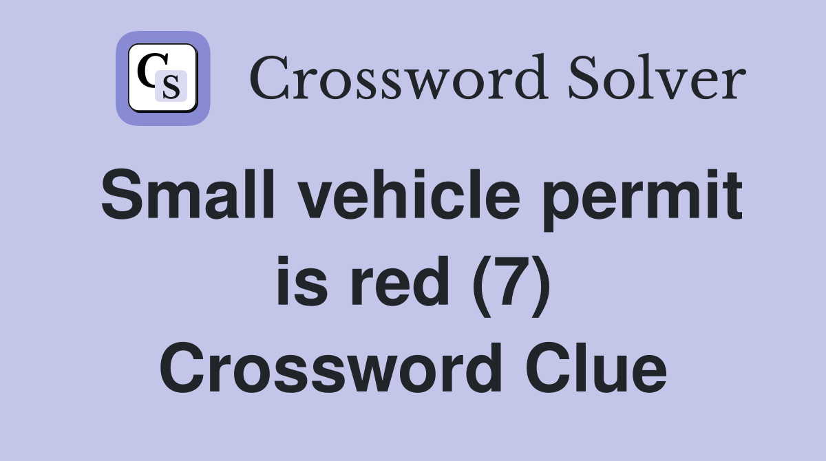 Small vehicle permit is red (7) Crossword Clue