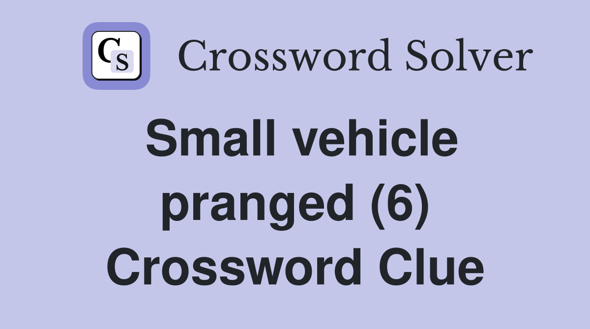 Small vehicle pranged (6) Crossword Clue