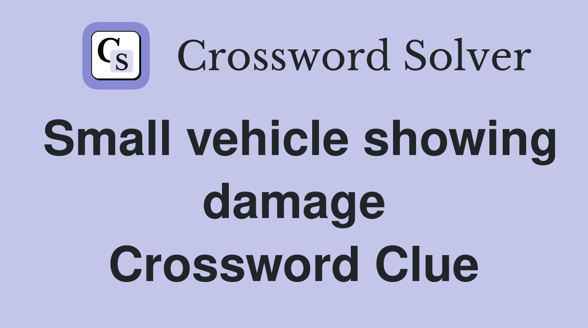 Small vehicle showing damage Crossword Clue