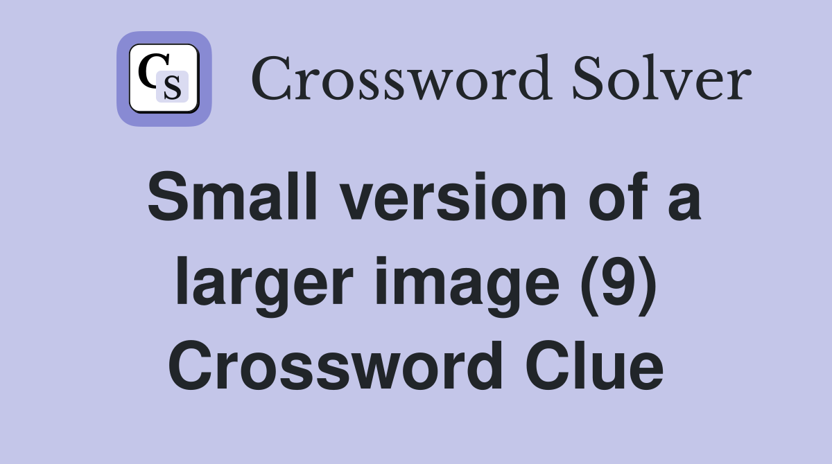 Small version of a larger image (9) Crossword Clue