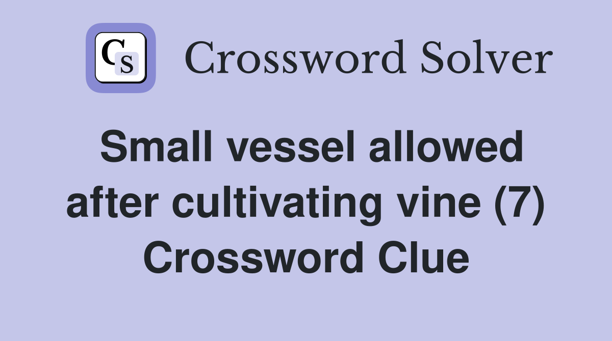 Small vessel allowed after cultivating vine (7) Crossword Clue