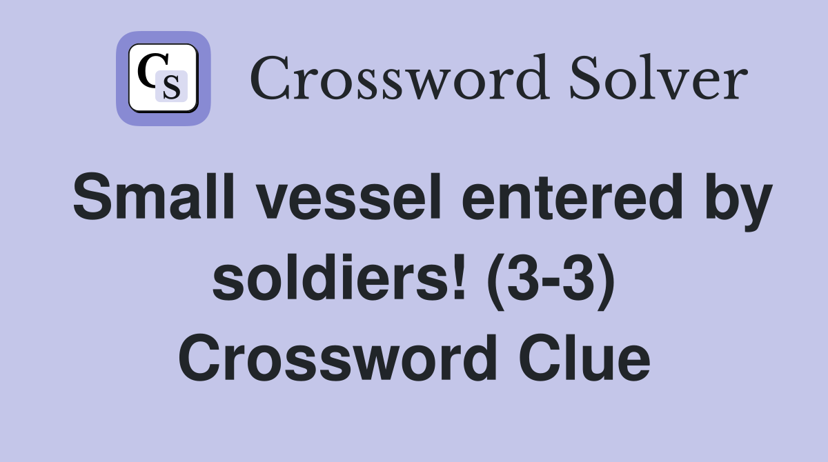 Small vessel entered by soldiers! (3-3) Crossword Clue