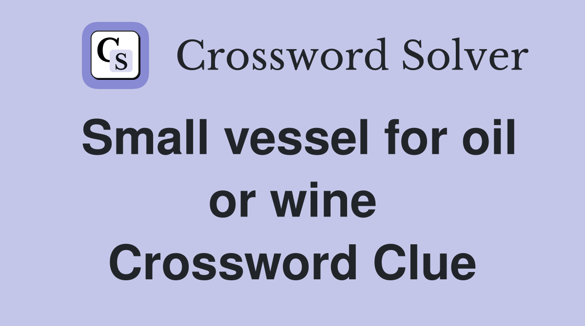 Small vessel for oil or wine Crossword Clue