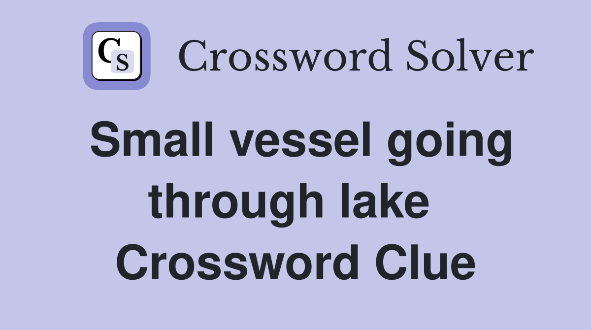 Small vessel going through lake  Crossword Clue