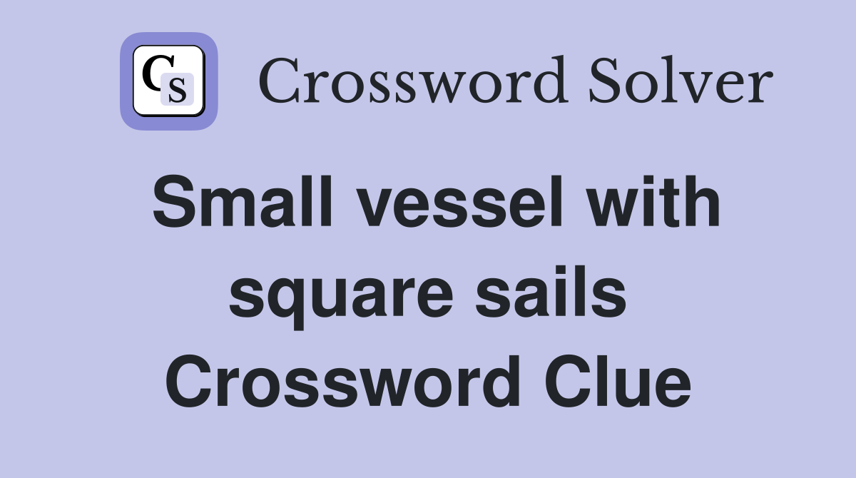 Small vessel with square sails Crossword Clue