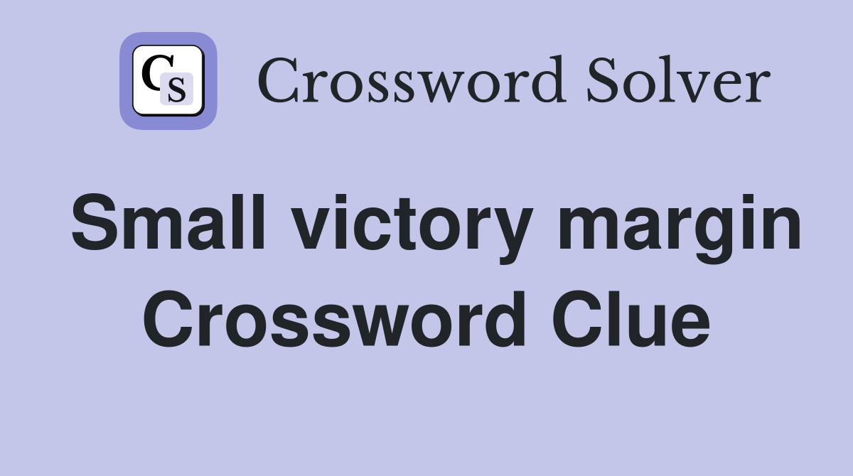 Small victory margin Crossword Clue