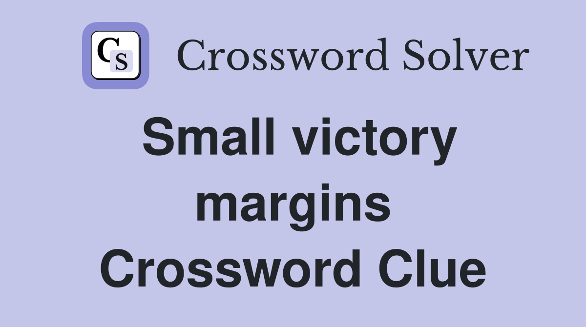 Small victory margins Crossword Clue