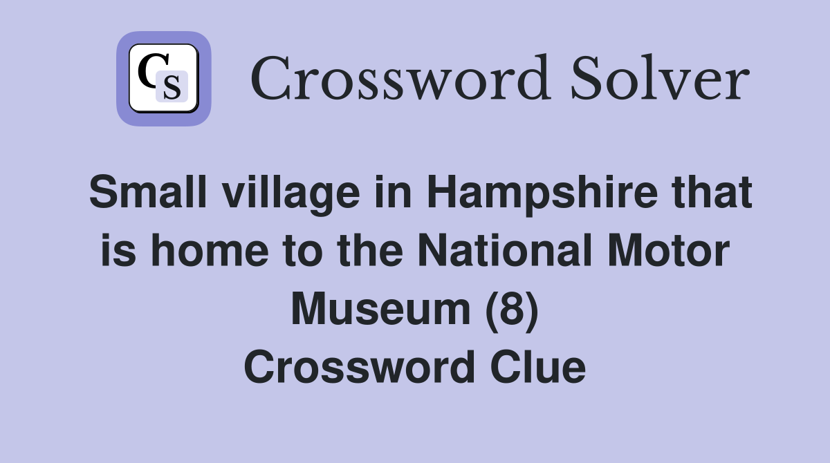 Small village in Hampshire that is home to the National Motor Museum (8) Crossword Clue