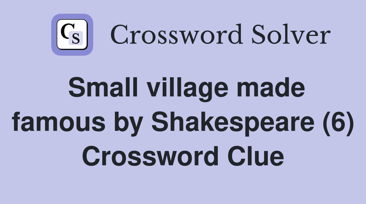 Small village made famous by Shakespeare (6) Crossword Clue
