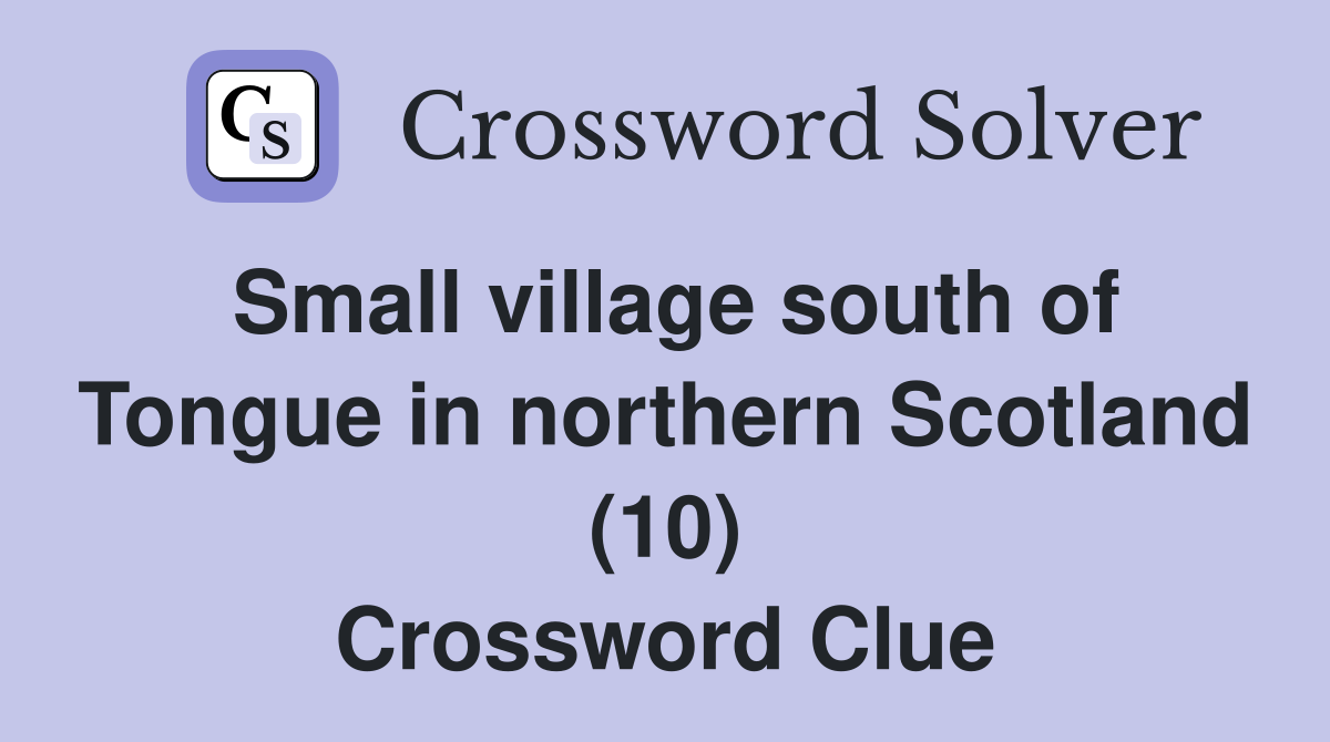 Small village south of Tongue in northern Scotland (10) Crossword Clue