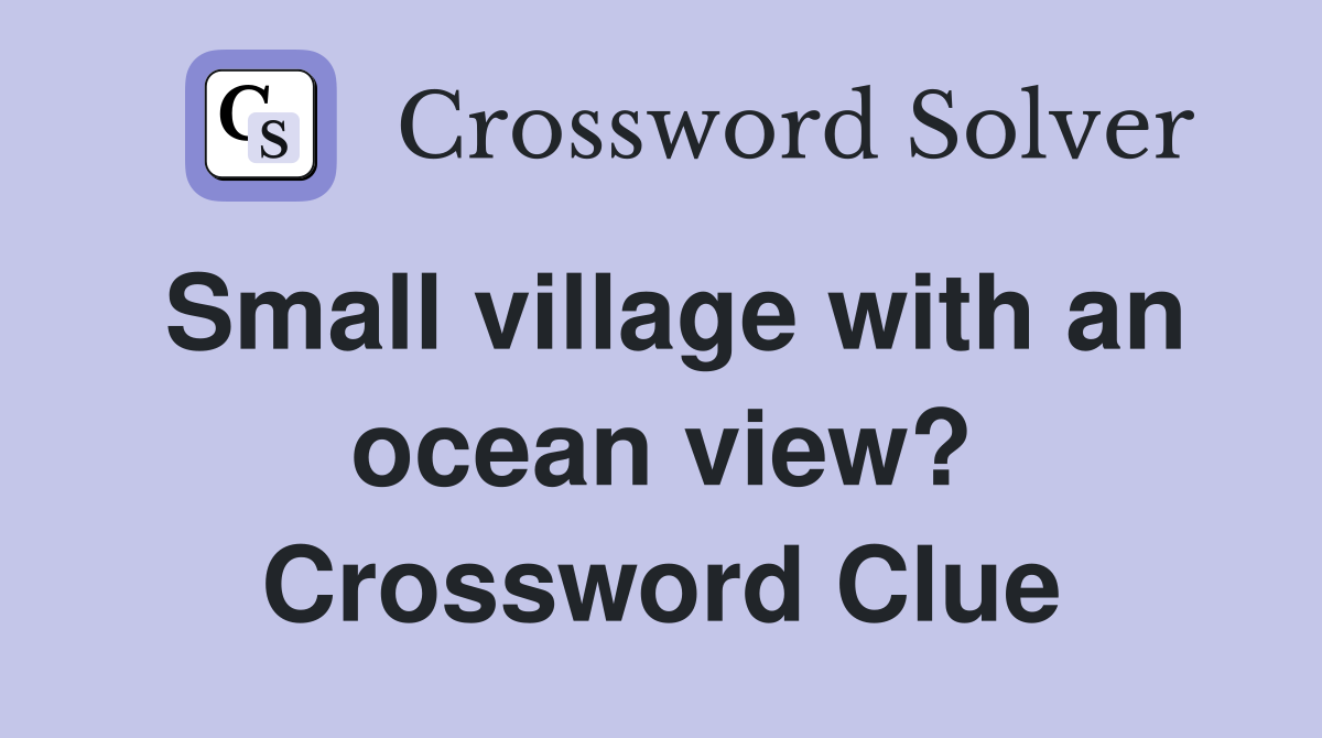 Small village with an ocean view? Crossword Clue