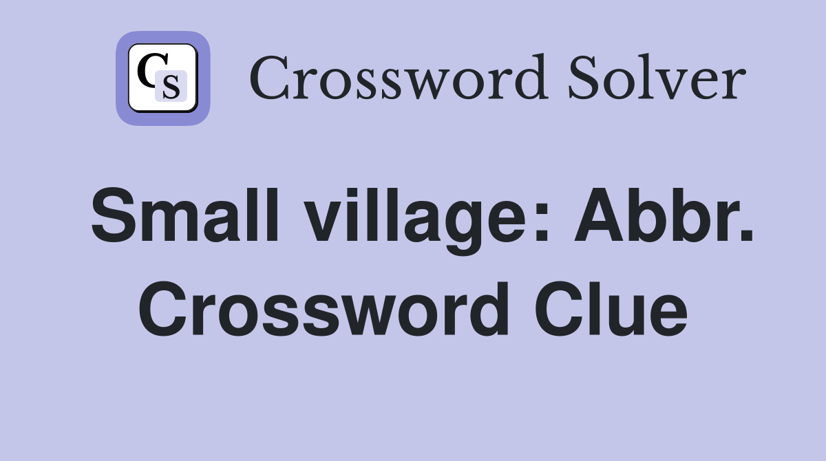 Small village: Abbr. Crossword Clue
