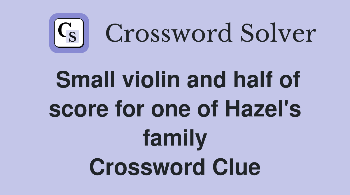 Small violin and half of score for one of Hazel's family Crossword Clue