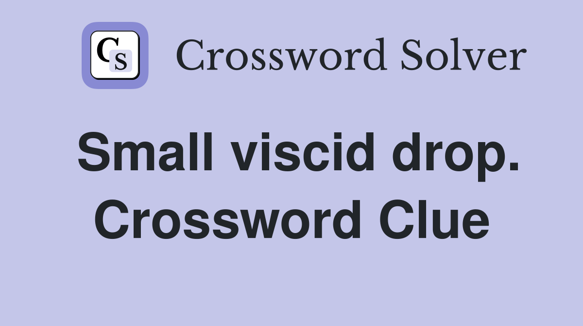 Small viscid drop. Crossword Clue