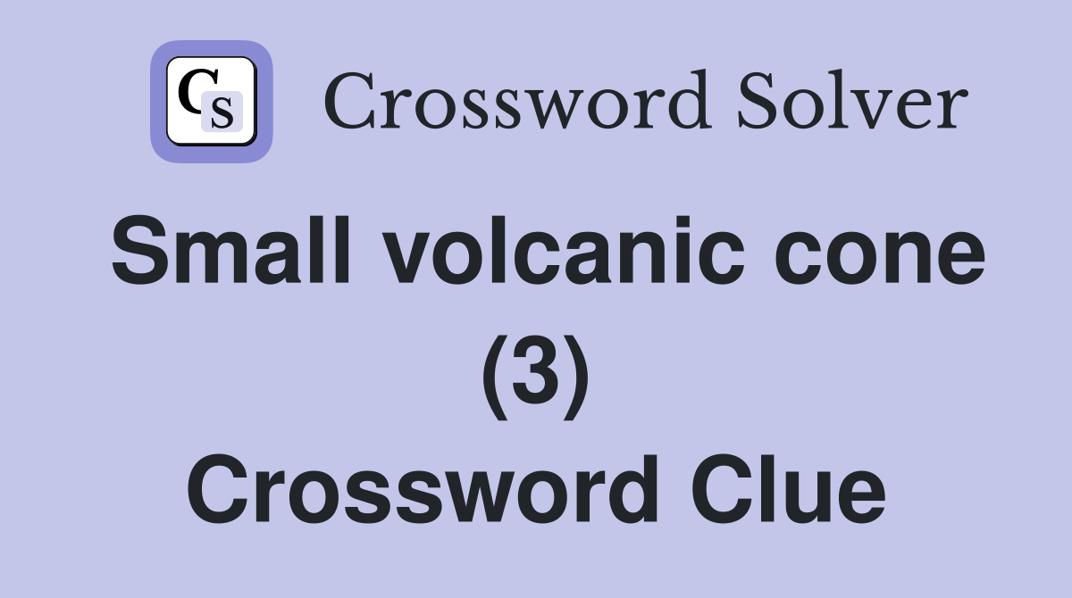 Small volcanic cone (3) Crossword Clue