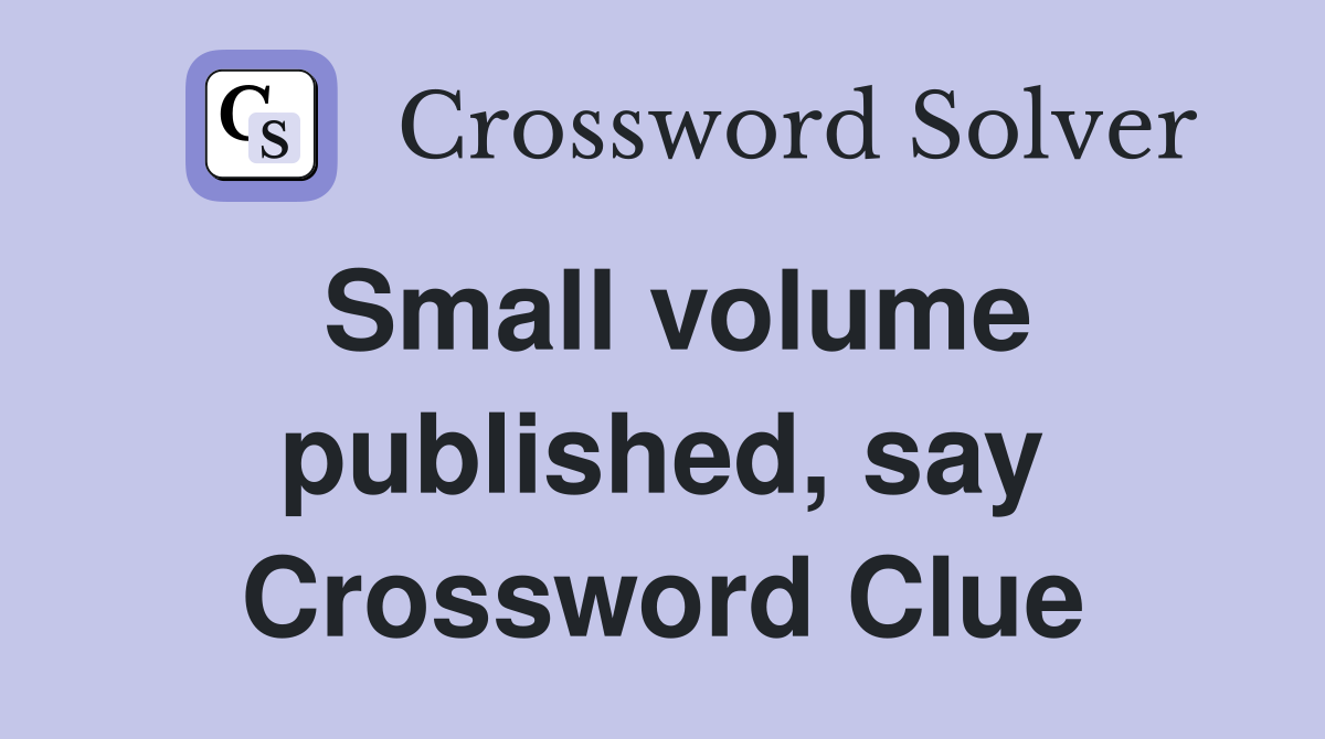 Small volume published, say Crossword Clue