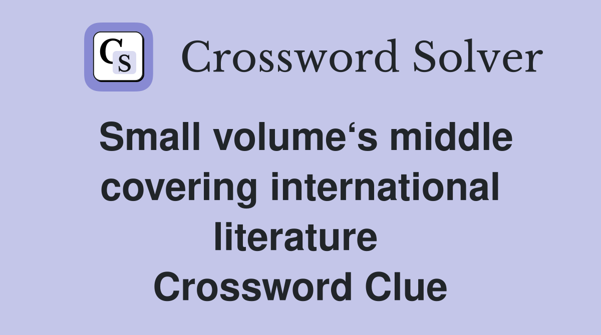 Small volume‘s middle covering international literature  Crossword Clue