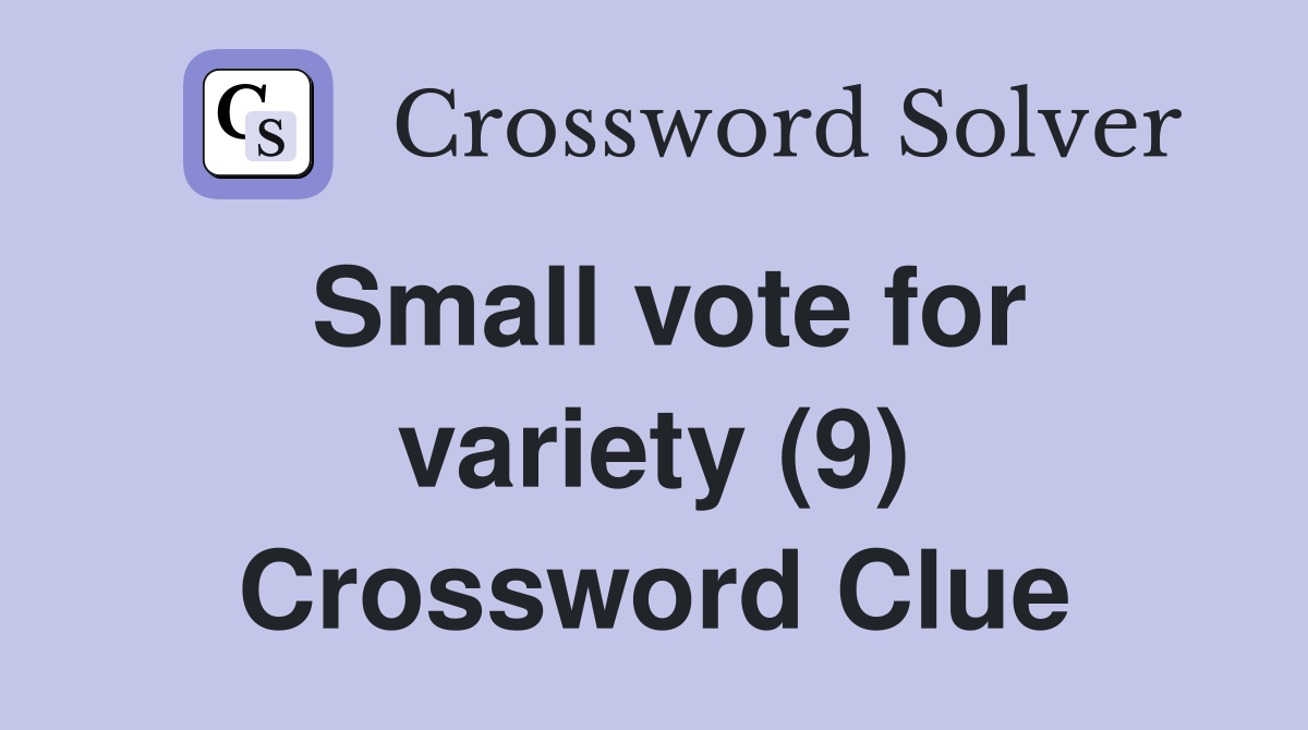 Small vote for variety (9) Crossword Clue