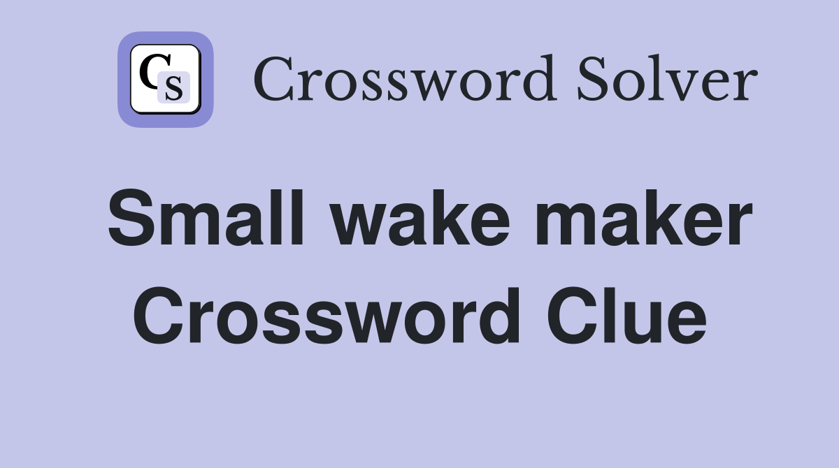 Small wake maker Crossword Clue