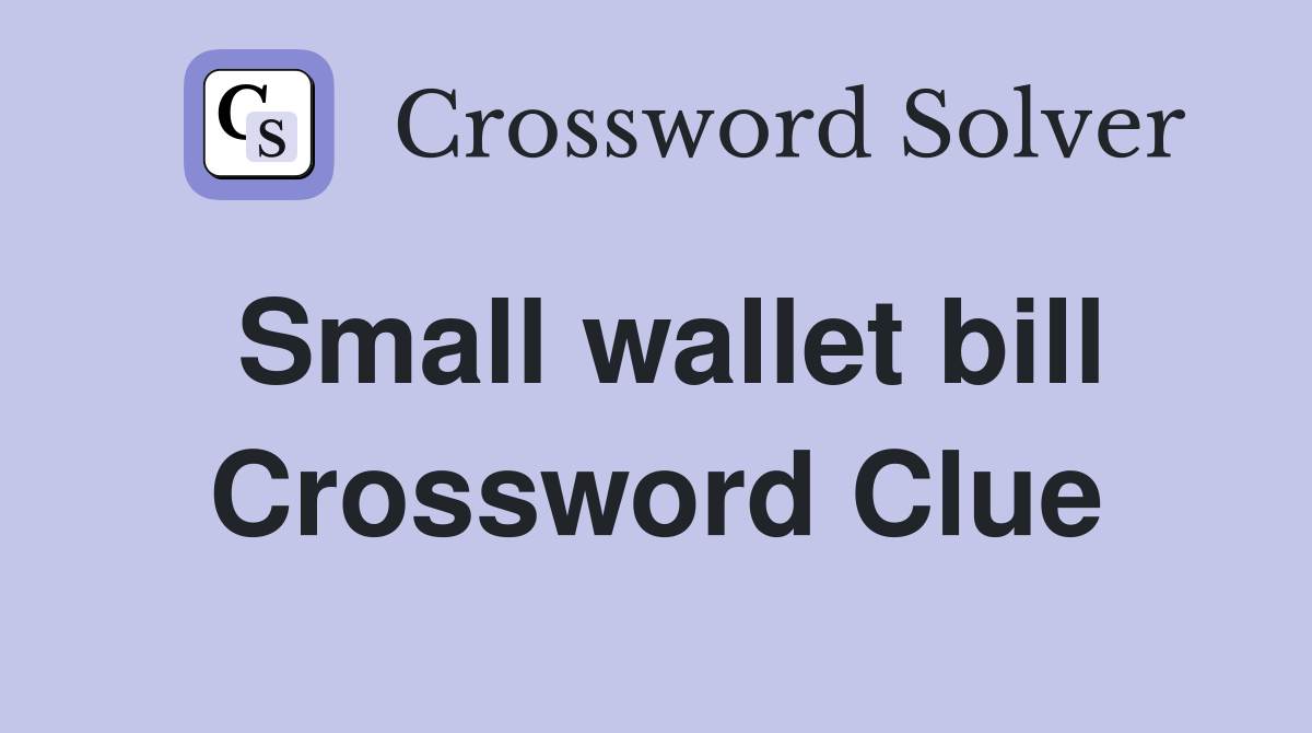 Small wallet bill Crossword Clue
