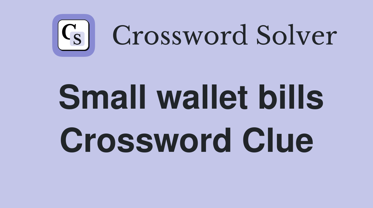 Small wallet bills Crossword Clue