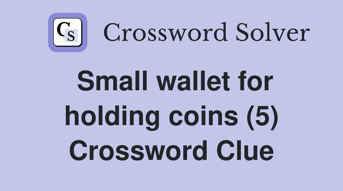 Small wallet for holding coins (5) Crossword Clue