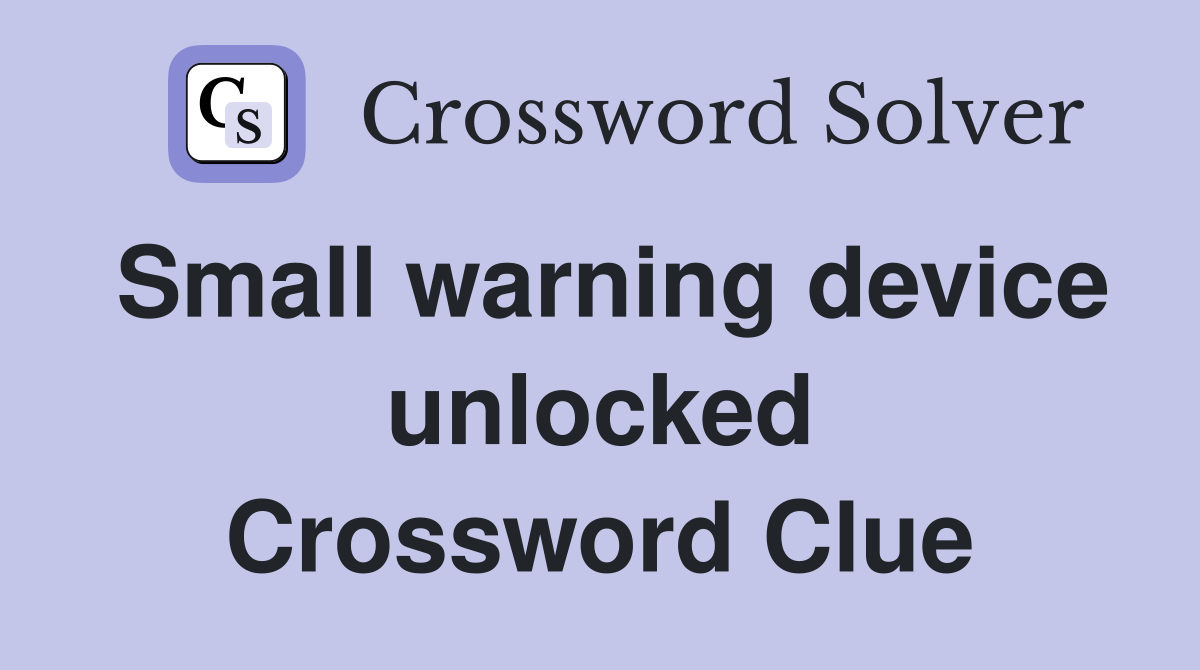 Small warning device unlocked Crossword Clue