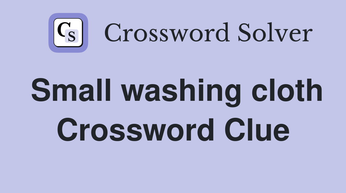 Small washing cloth Crossword Clue
