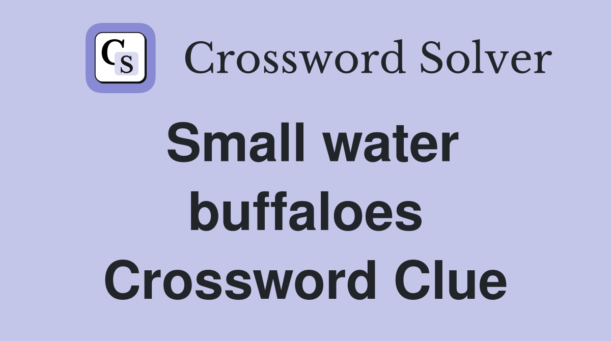Small water buffaloes Crossword Clue