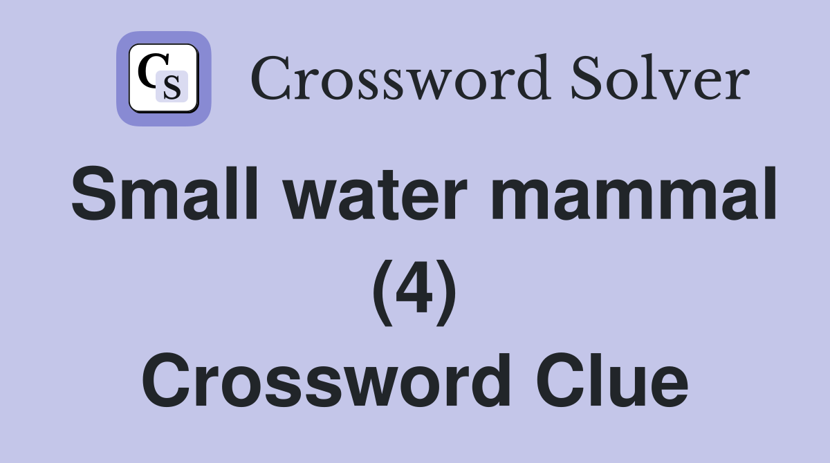 Small water mammal (4) Crossword Clue