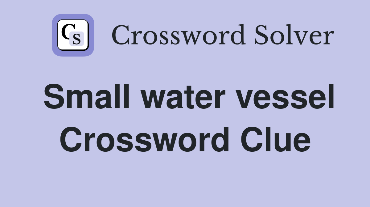 Small water vessel Crossword Clue