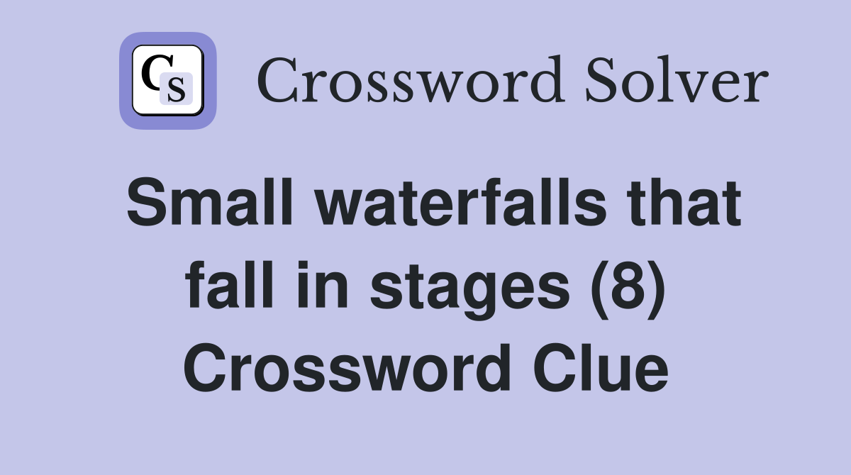 Small waterfalls that fall in stages (8) Crossword Clue
