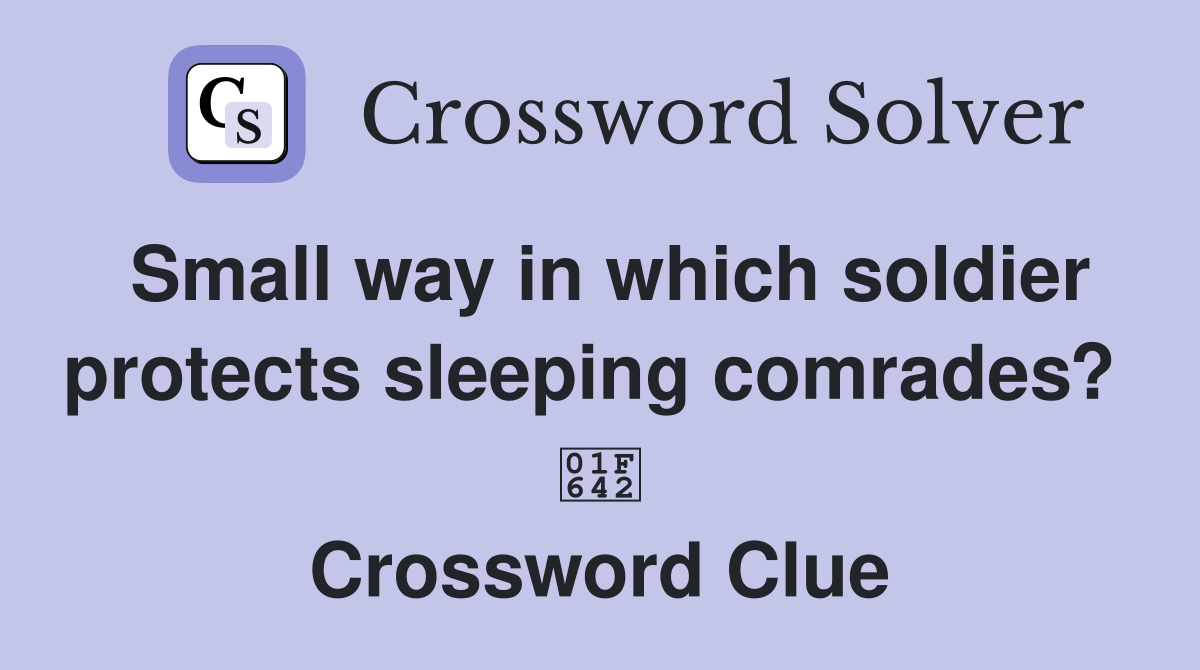 Small way in which soldier protects sleeping comrades?  🙂 Crossword Clue