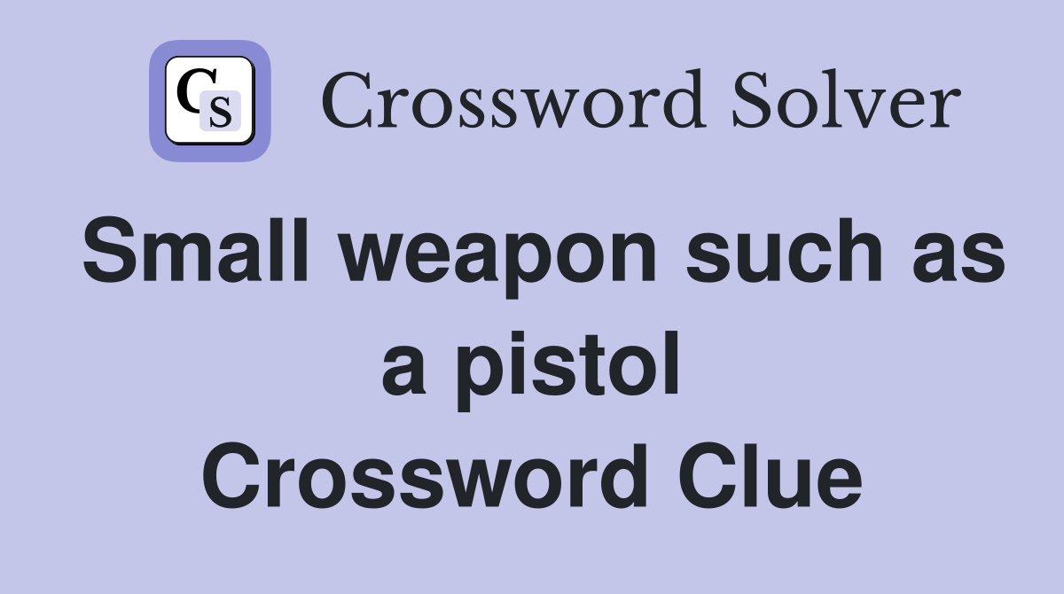 Small weapon such as a pistol Crossword Clue