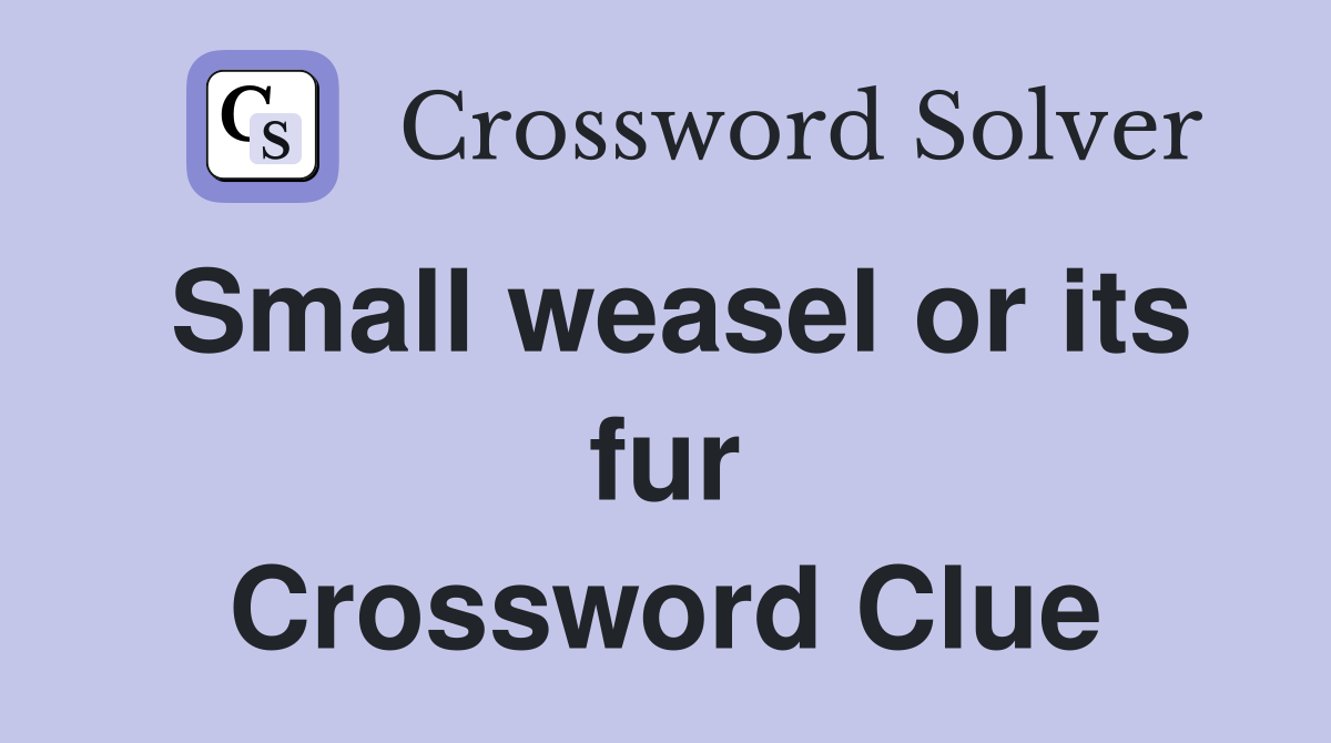 Small weasel or its fur Crossword Clue