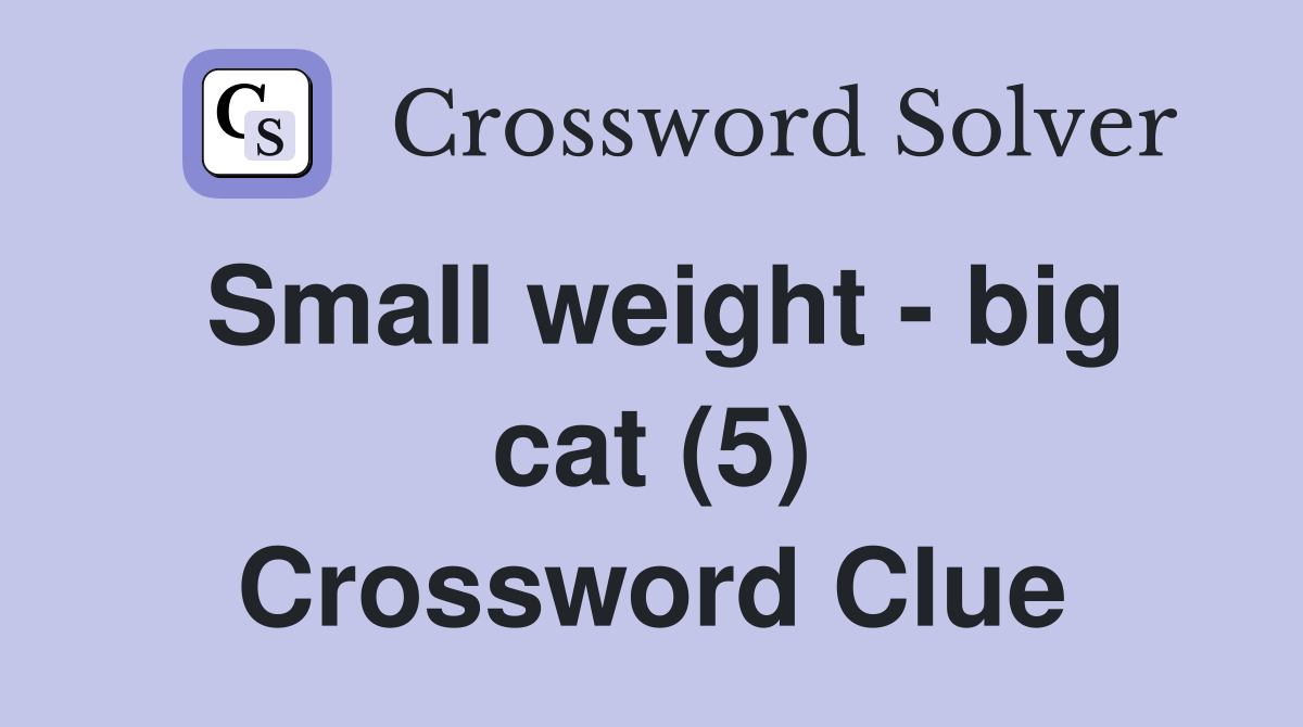 Small weight - big cat (5) Crossword Clue