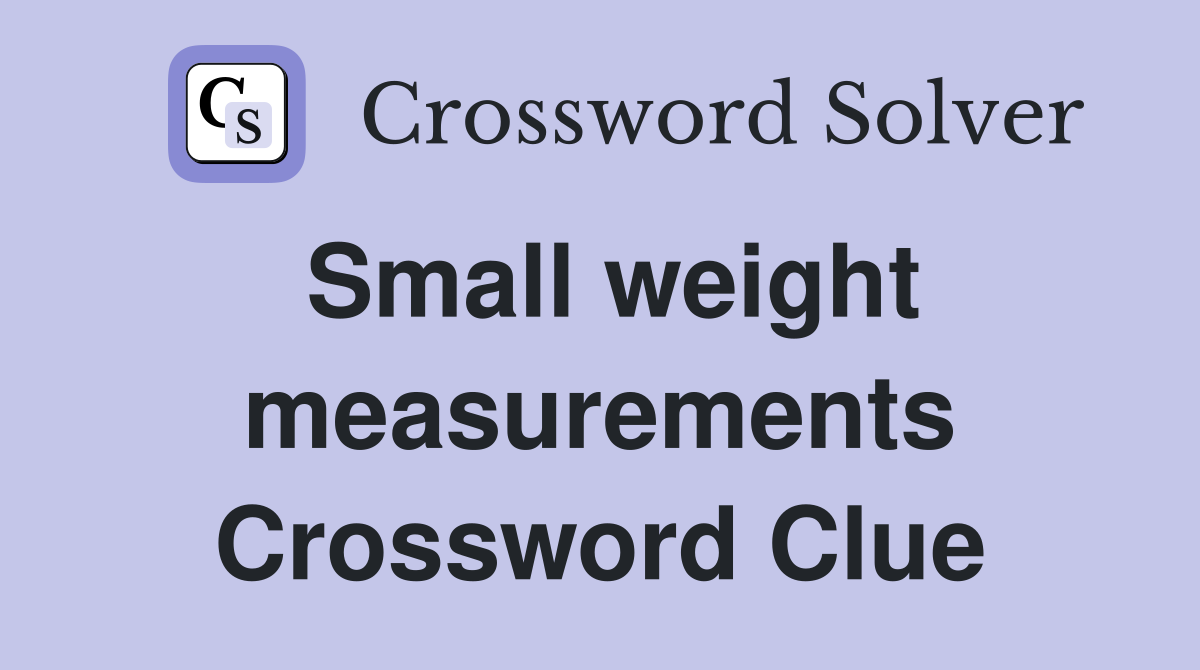 Small weight measurements Crossword Clue