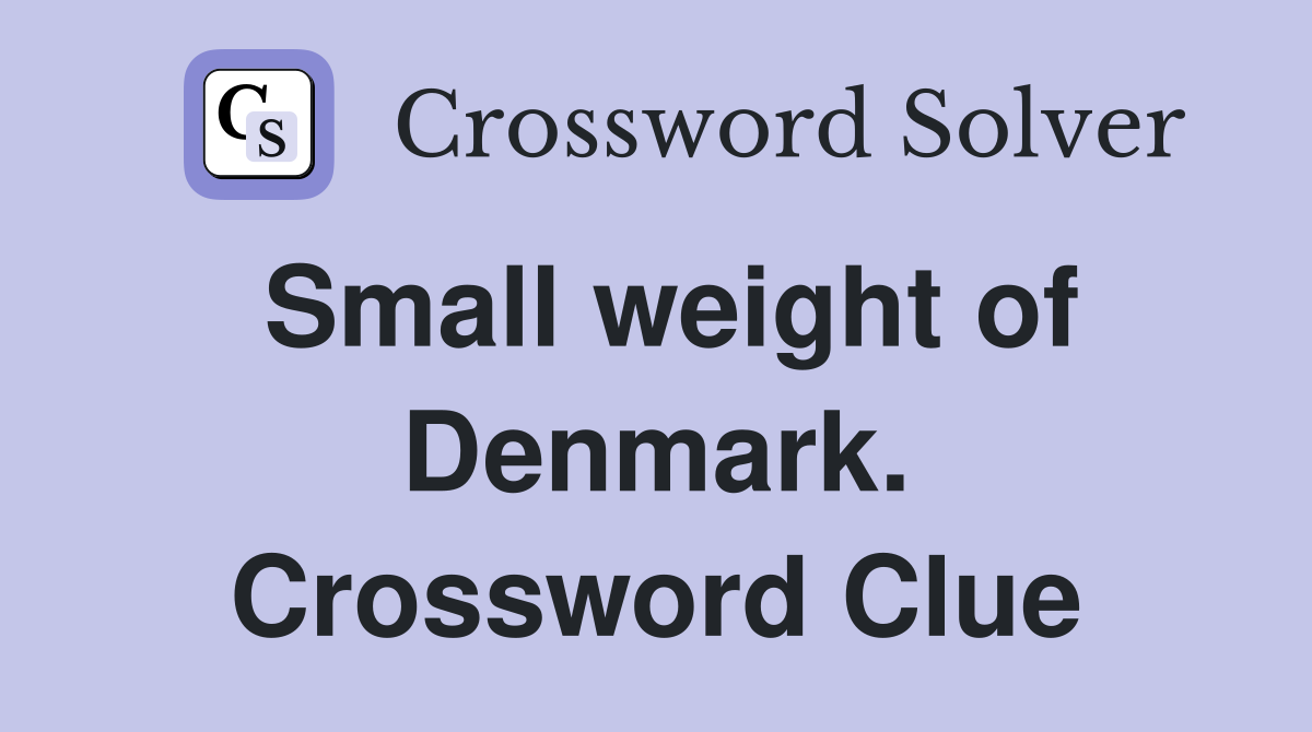 Small weight of Denmark. Crossword Clue
