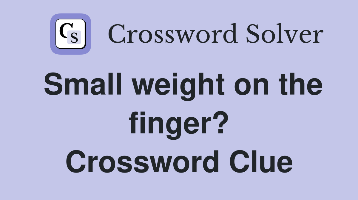 Small weight on the finger? Crossword Clue