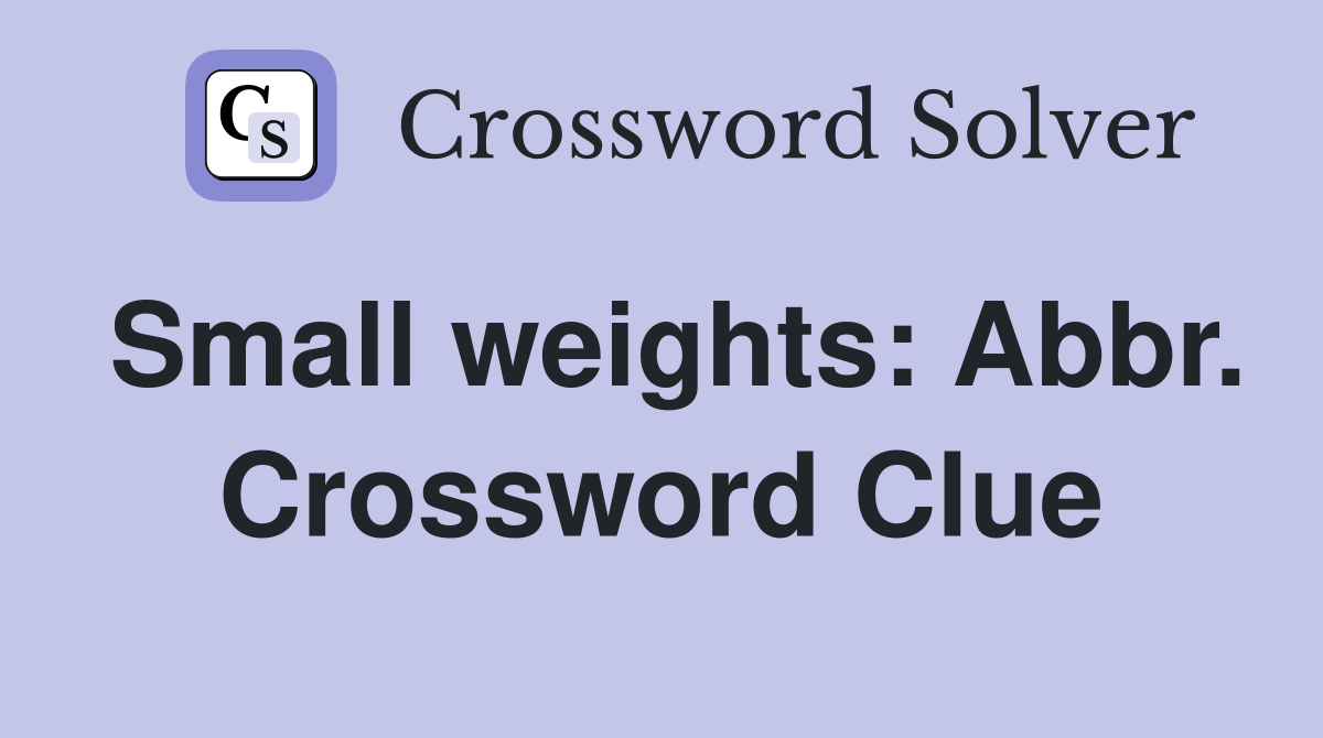 Small weights: Abbr. Crossword Clue