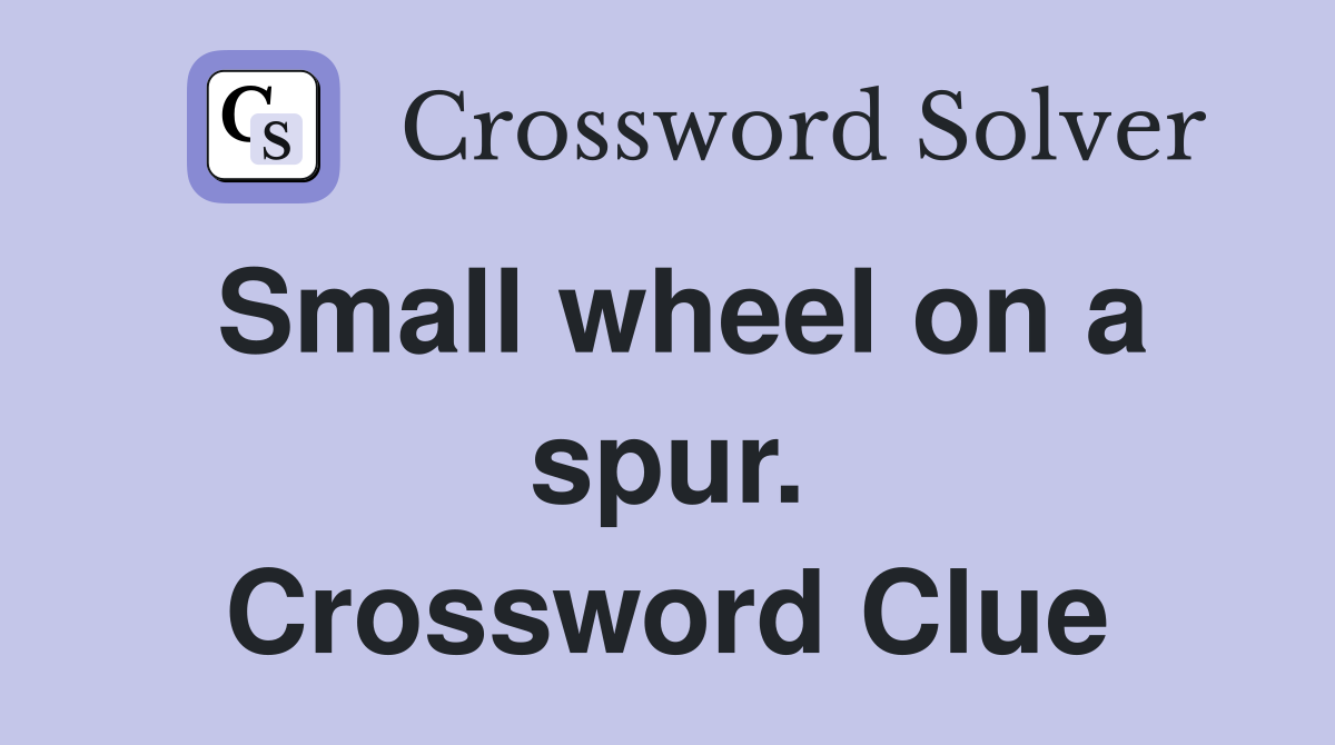 Small wheel on a spur. Crossword Clue