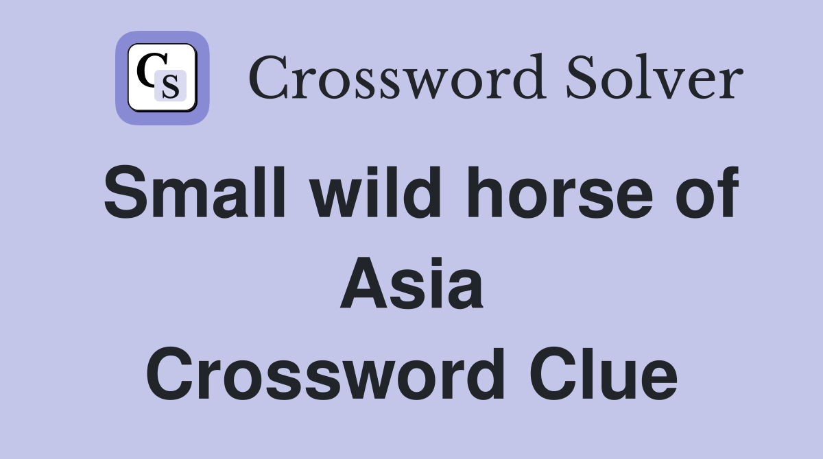 Small wild horse of Asia Crossword Clue