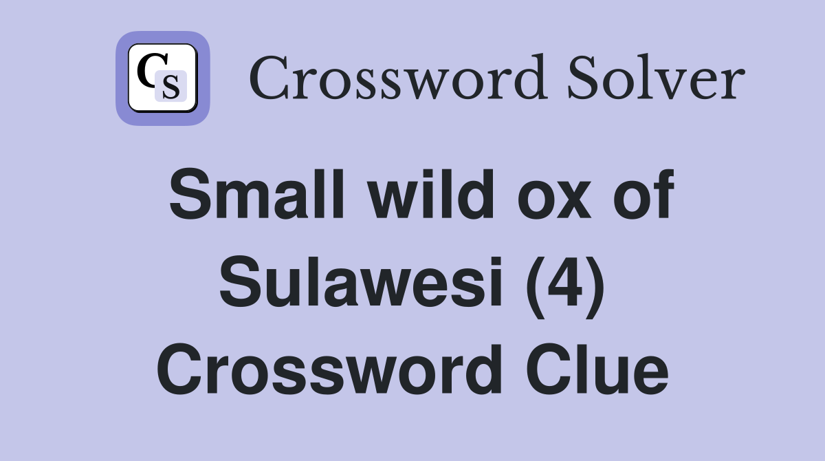 Small wild ox of Sulawesi (4) Crossword Clue